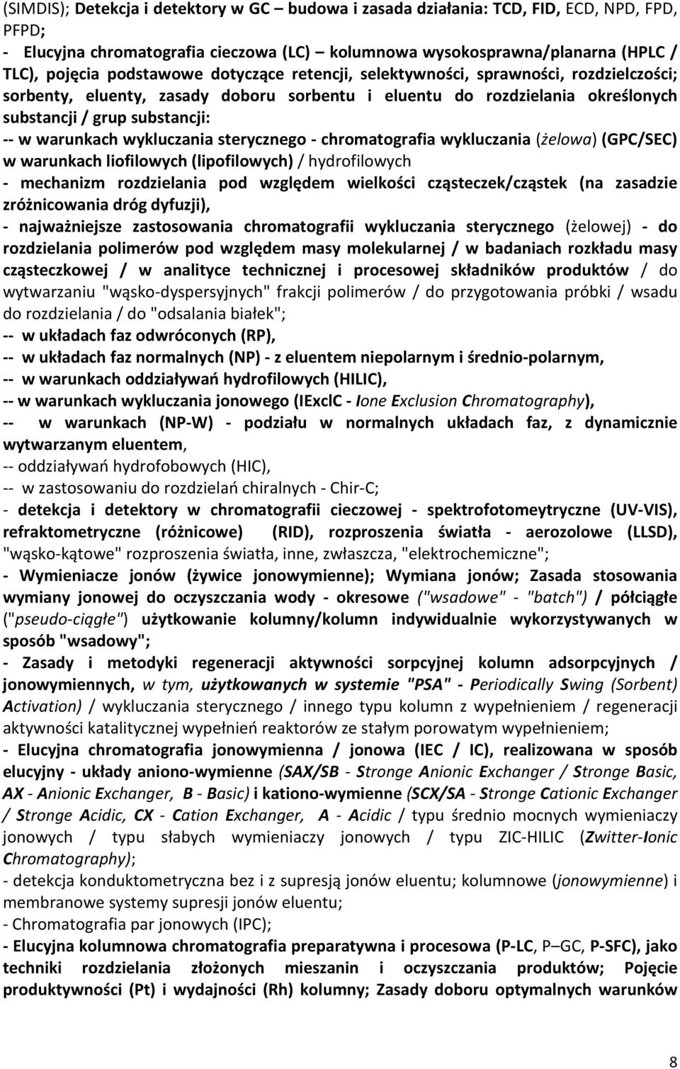 sterycznego - chromatografia wykluczania (żelowa) (GPC/SEC) w warunkach liofilowych (lipofilowych)/ hydrofilowych - mechanizm rozdzielania pod względem wielkości cząsteczek/cząstek (na zasadzie