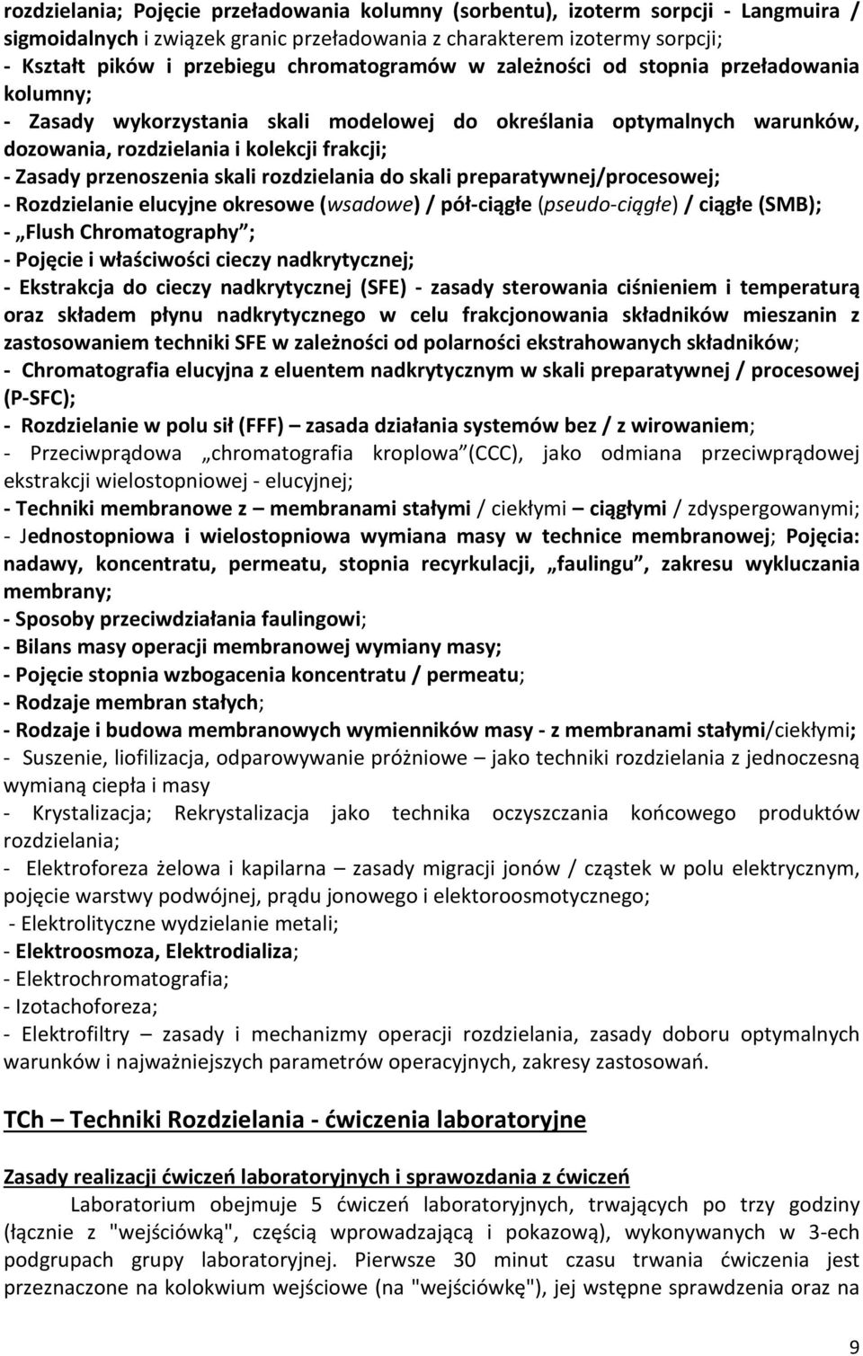 przenoszenia skali rozdzielania do skali preparatywnej/procesowej; - Rozdzielanie elucyjne okresowe (wsadowe) / pół-ciągłe (pseudo-ciągłe) / ciągłe (SMB); - Flush Chromatography ; - Pojęcie i