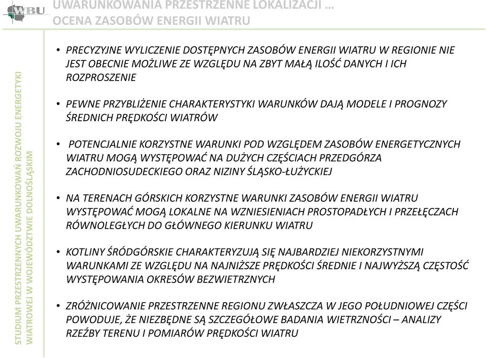 WYSTĘPOWAĆ NA DUŻYCH CZĘŚCIACH PRZEDGÓRZA ZACHODNIOSUDECKIEGO ORAZ NIZINY ŚLĄSKO-ŁUŻYCKIEJ NA TERENACH GÓRSKICH KORZYSTNE WARUNKI ZASOBÓW ENERGII WIATRU WYSTĘPOWAĆ MOGĄ LOKALNE NA WZNIESIENIACH