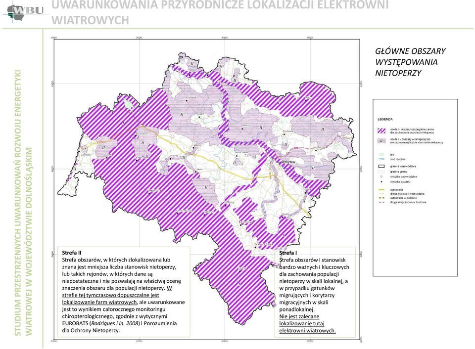 W strefie tej tymczasowo dopuszczalne jest lokalizowanie farm wiatrowych, ale uwarunkowane jest to wynikiem całorocznego monitoringu chiropterologicznego, zgodnie z wytycznymi EUROBATS (Rodrigues i