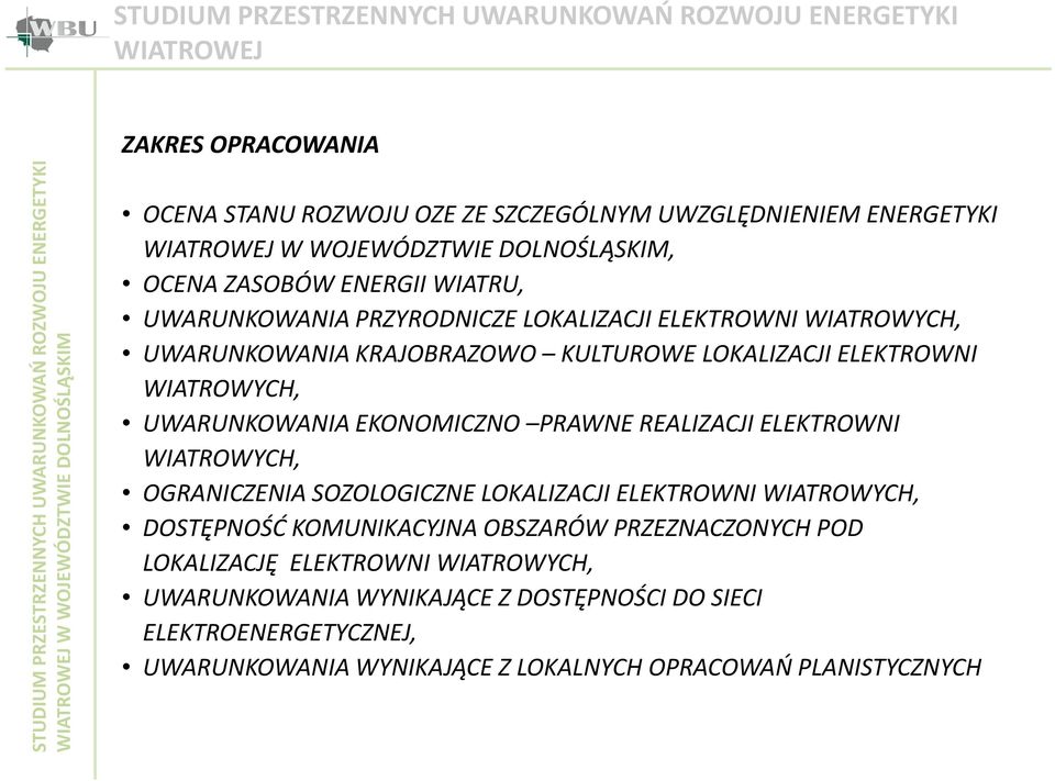 ELEKTROWNI WIATROWYCH, OGRANICZENIA SOZOLOGICZNE LOKALIZACJI ELEKTROWNI WIATROWYCH, DOSTĘPNOŚĆ KOMUNIKACYJNA OBSZARÓW PRZEZNACZONYCH POD LOKALIZACJĘ