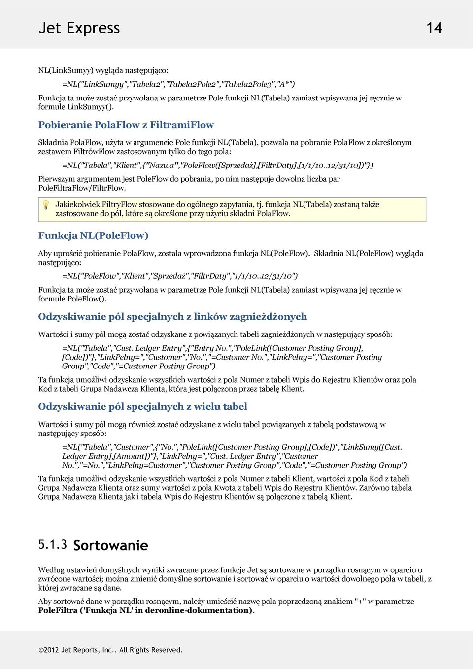 PobieraniePolaFlowzFiltramiFlow SkładniaPolaFlow,użytawargumenciePolefunkcjiNL(Tabela),pozwalanapobraniePolaFlowzokreślonym zestawemfiltrówflowzastosowanymtylkodotegopola: