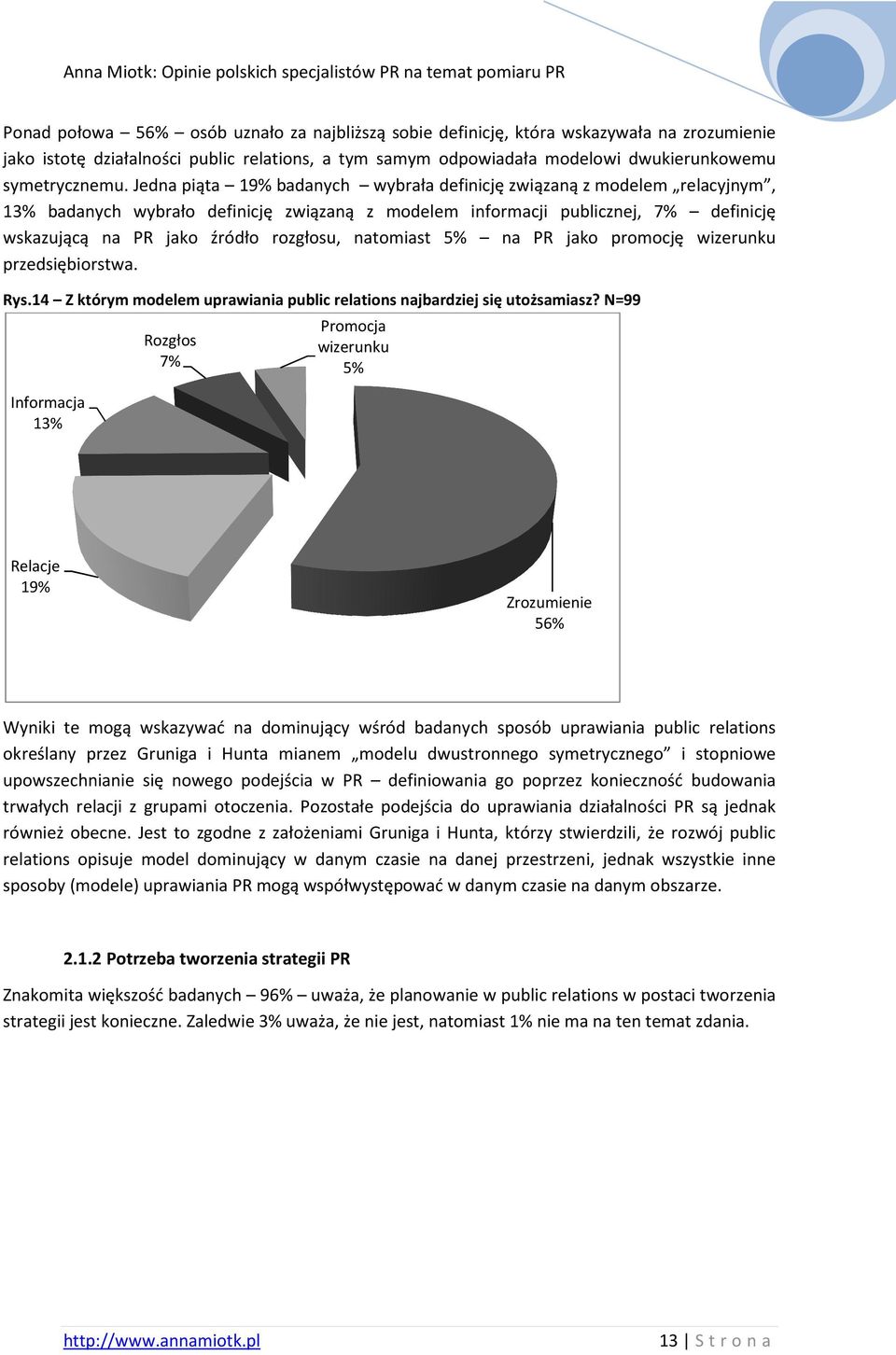 Jedna piąta 19% badanych wybrała definicję związaną z modelem relacyjnym, 13% badanych wybrało definicję związaną z modelem informacji publicznej, 7% definicję wskazującą na PR jako źródło rozgłosu,