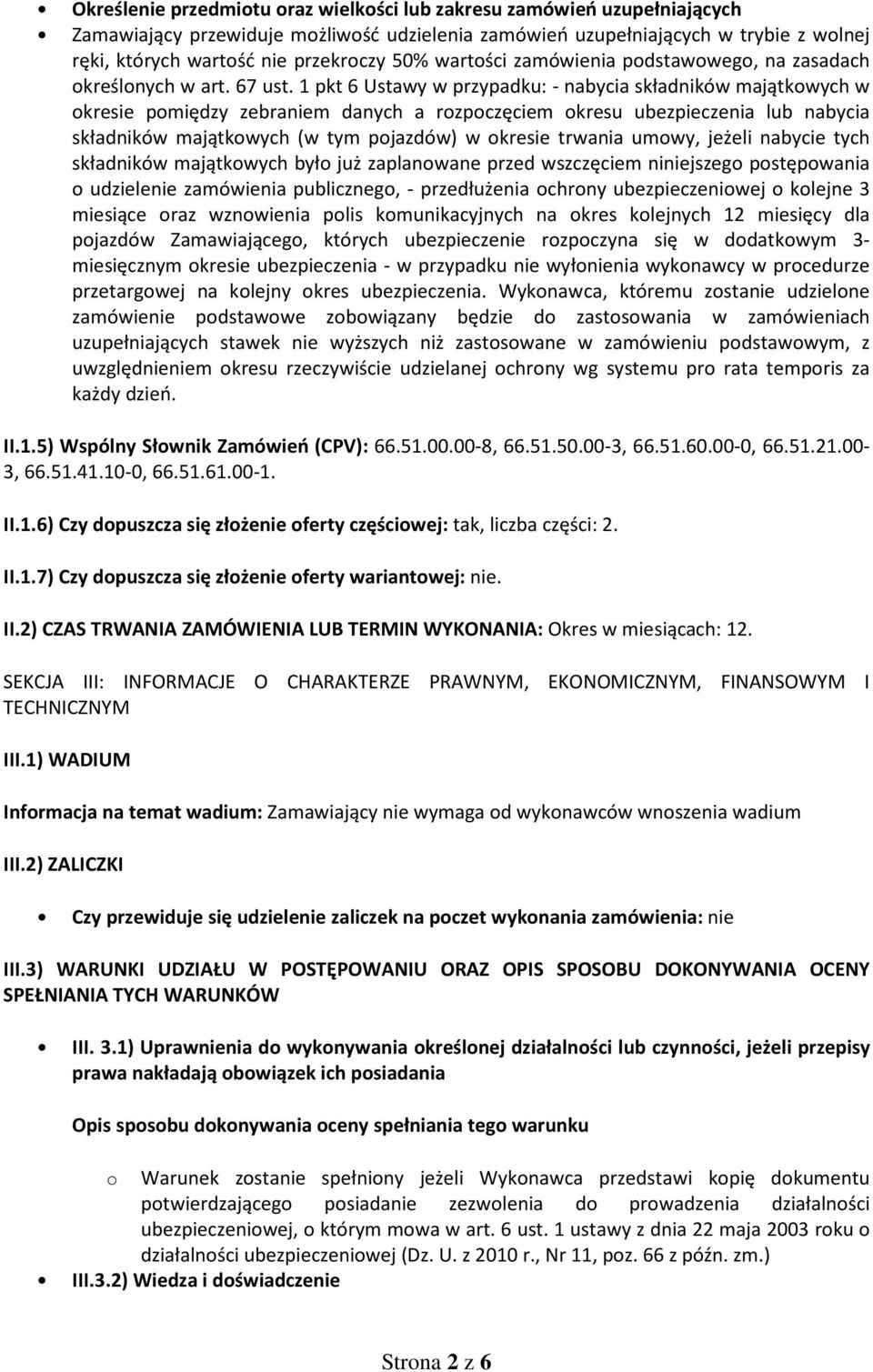 1 pkt 6 Ustawy w przypadku: - nabycia składników majątkowych w okresie pomiędzy zebraniem danych a rozpoczęciem okresu ubezpieczenia lub nabycia składników majątkowych (w tym pojazdów) w okresie