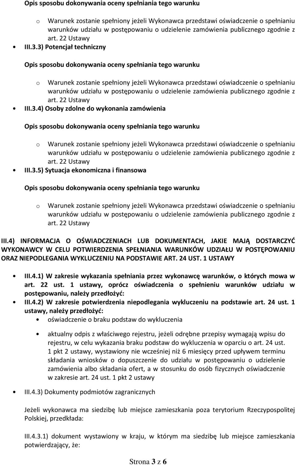 4) INFORMACJA O OŚWIADCZENIACH LUB DOKUMENTACH, JAKIE MAJĄ DOSTARCZYĆ WYKONAWCY W CELU POTWIERDZENIA SPEŁNIANIA WARUNKÓW UDZIAŁU W POSTĘPOWANIU ORAZ NIEPODLEGANIA WYKLUCZENIU NA PODSTAWIE ART. 24 UST.