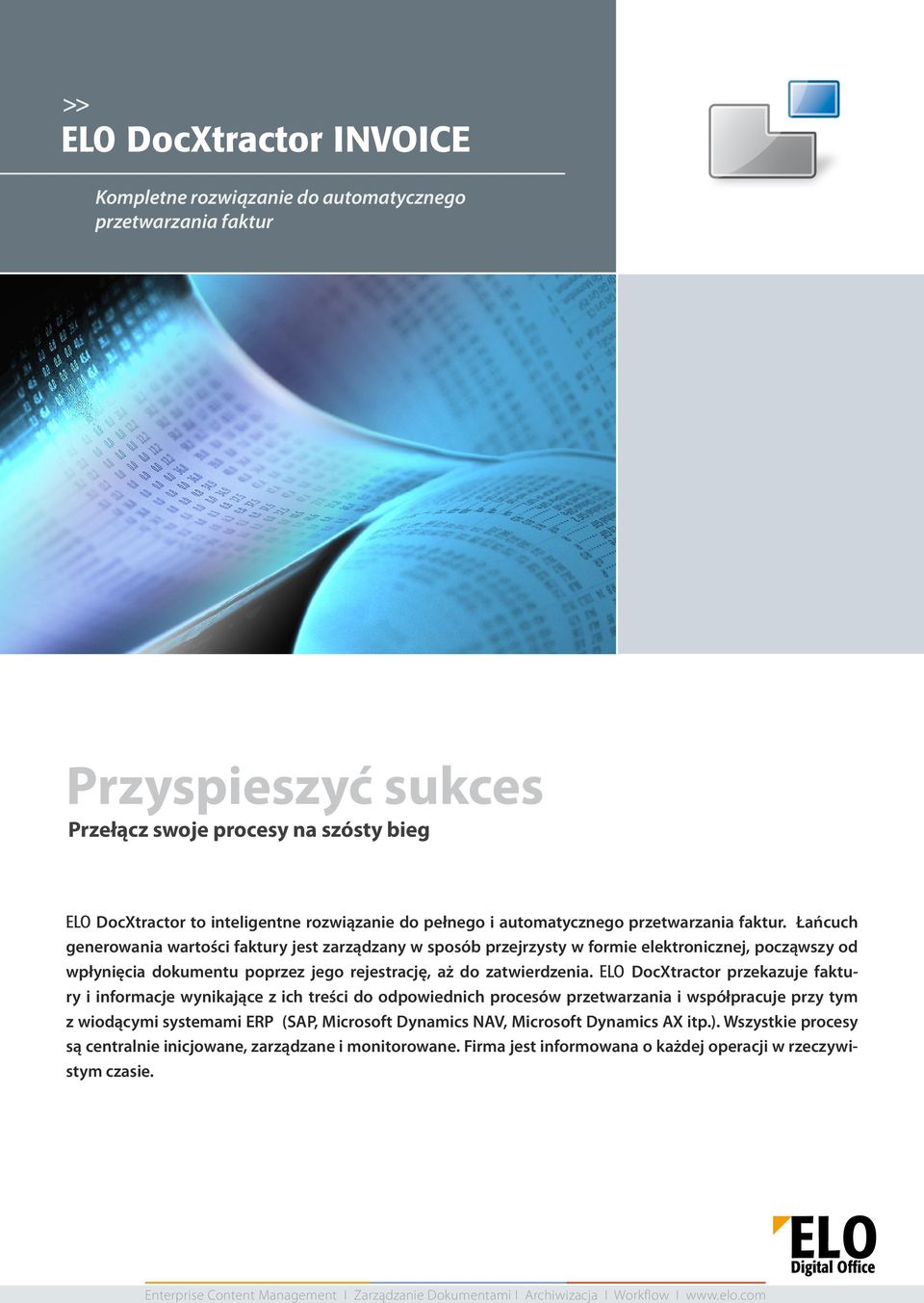 Łańcuch generowania wartości faktury jest zarządzany w sposób przejrzysty w formie elektronicznej, począwszy od wpłynięcia dokumentu poprzez jego rejestrację, aż do zatwierdzenia.