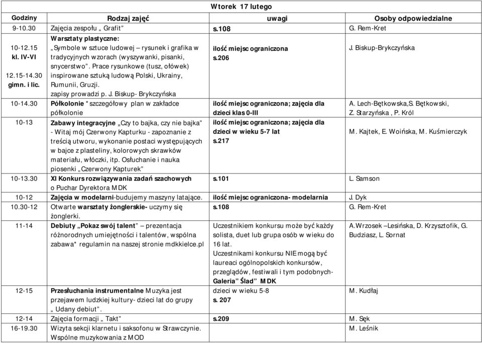 Prace rysunkowe (tusz, ołówek) inspirowane sztuką ludową Polski, Ukrainy, Rumunii, Gruzji. zapisy prowadzi p. J. Biskup- Brykczyńska 10-14.