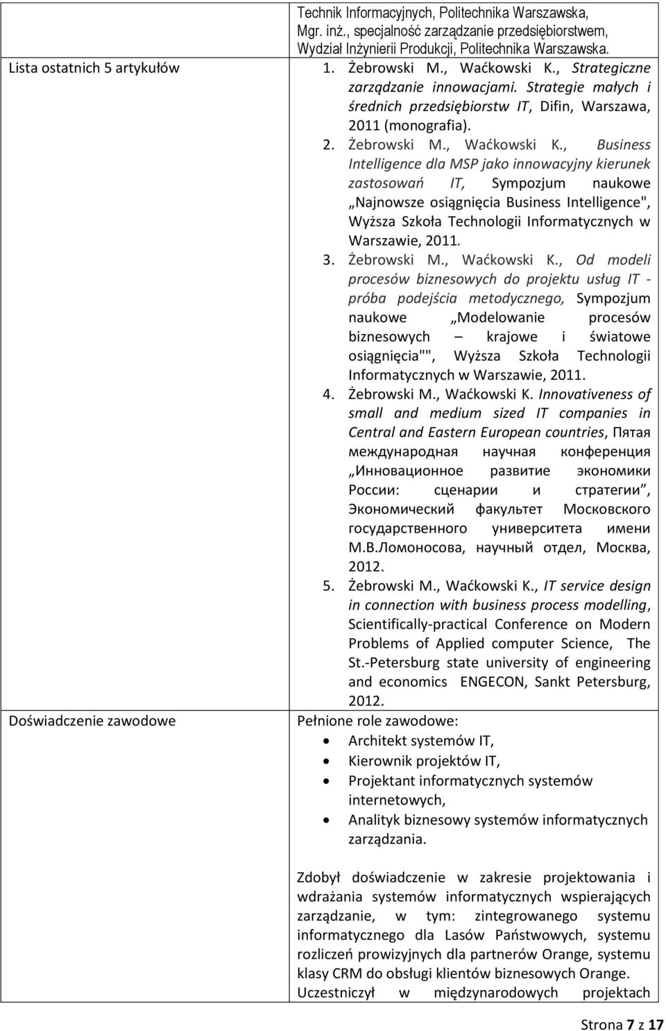 Strategie małych i średnich przedsiębiorstw IT, Difin, Warszawa, 2011 (monografia). 2. Żebrowski M., Waćkowski K.