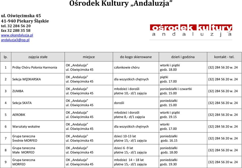 00 3 ZUMBA młodzież i dorośli płatne 10,- zł/1 zajęcia poniedziałki i czwartki godz. 15.00 4 Sekcja SKATA dorośli poniedziałki godz. 15.00 5 AEROBIK młodzież i dorośli płatne 8,- zł/1 zajęcia wtorki i piątki godz.