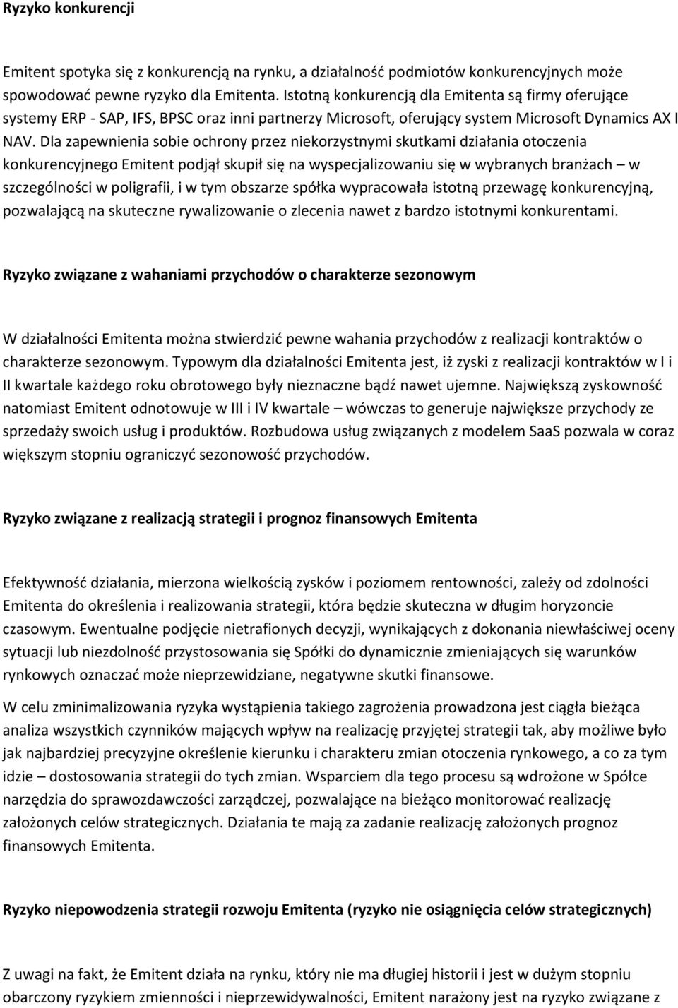 Dla zapewnienia sobie ochrony przez niekorzystnymi skutkami działania otoczenia konkurencyjnego Emitent podjął skupił się na wyspecjalizowaniu się w wybranych branżach w szczególności w poligrafii, i