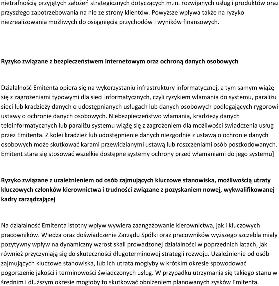 Ryzyko związane z bezpieczeństwem internetowym oraz ochroną danych osobowych Działalność Emitenta opiera się na wykorzystaniu infrastruktury informatycznej, a tym samym wiążę się z zagrożeniami