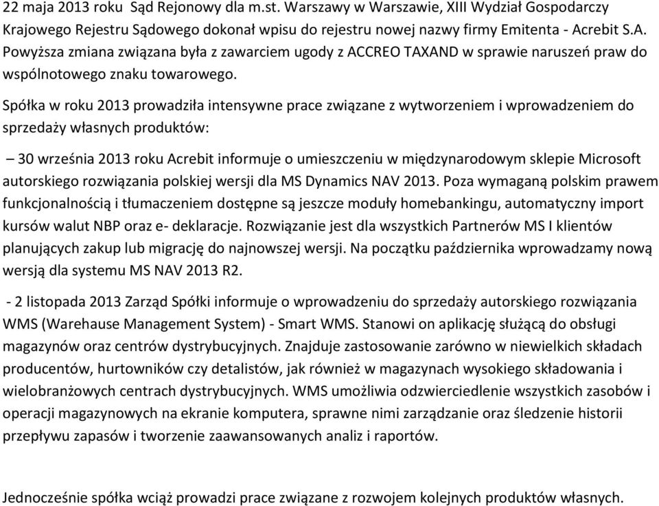 Spółka w roku 2013 prowadziła intensywne prace związane z wytworzeniem i wprowadzeniem do sprzedaży własnych produktów: 30 września 2013 roku Acrebit informuje o umieszczeniu w międzynarodowym