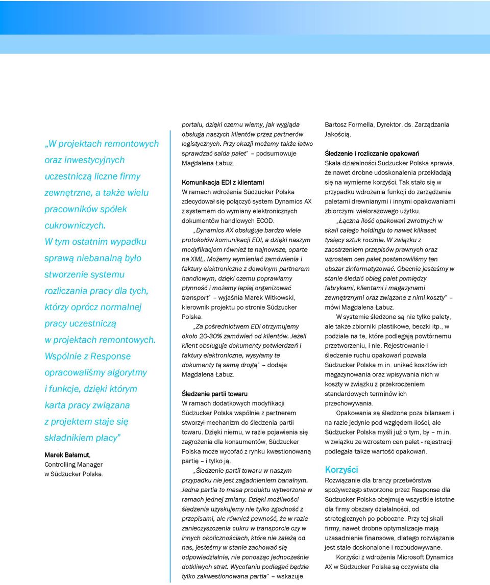 Wspólnie z Response opracowaliśmy algorytmy i funkcje, dzięki którym karta pracy związana z projektem staje się składnikiem płacy Marek Bałamut B ałamut, Controlling Manager w Südzucker Polska.