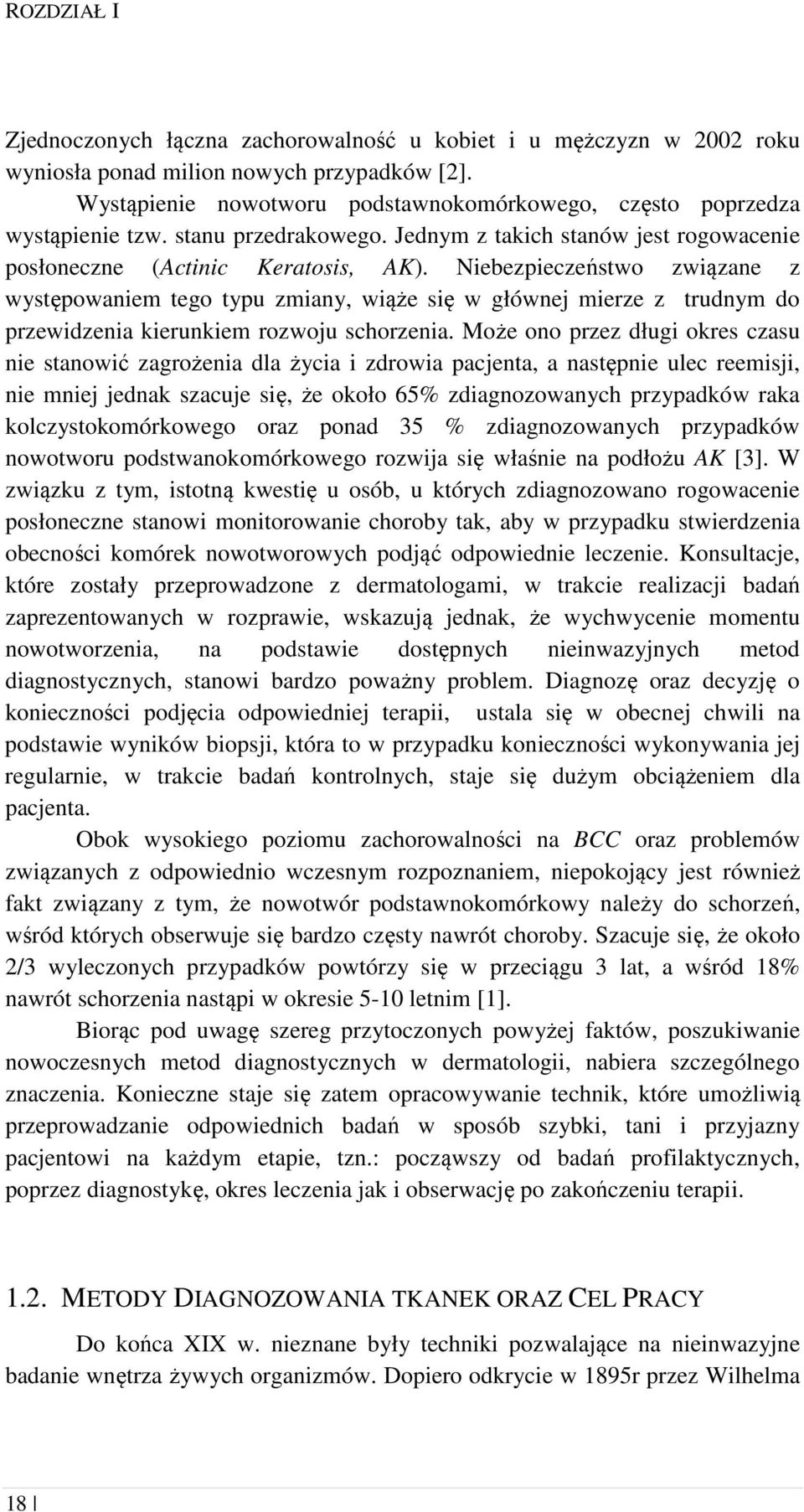 Niebezpieczeństwo związane z występowaniem tego typu zmiany, wiąże się w głównej mierze z trudnym do przewidzenia kierunkiem rozwoju schorzenia.