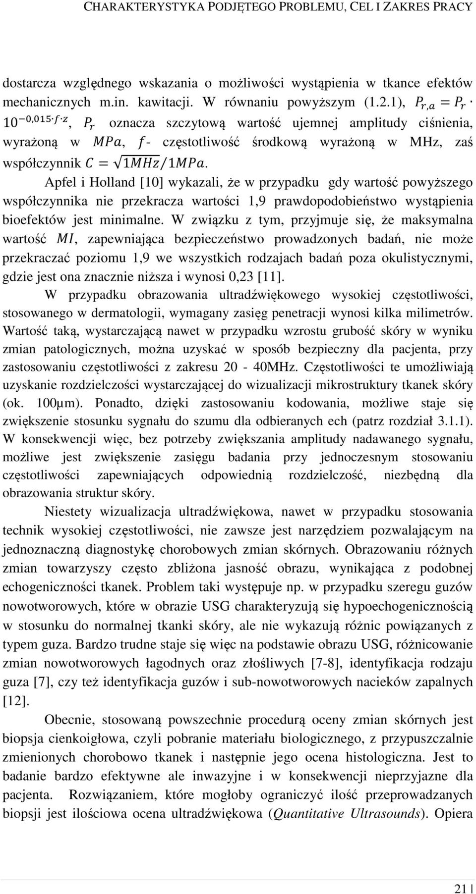 Apfel i Holland [10] wykazali, że w przypadku gdy wartość powyższego współczynnika nie przekracza wartości 1,9 prawdopodobieństwo wystąpienia bioefektów jest minimalne.