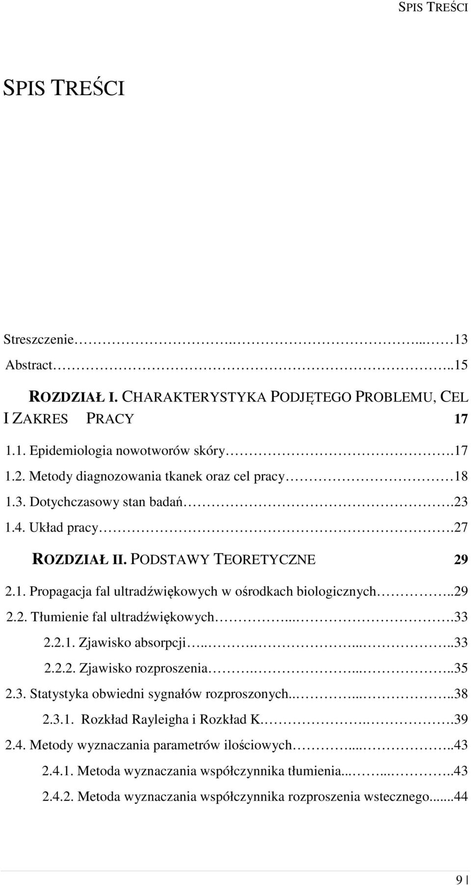 .29 2.2. Tłumienie fal ultradźwiękowych....33 2.2.1. Zjawisko absorpcji........33 2.2.2. Zjawisko rozproszenia......35 2.3. Statystyka obwiedni sygnałów rozproszonych.......38 2.3.1. Rozkład Rayleigha i Rozkład K.