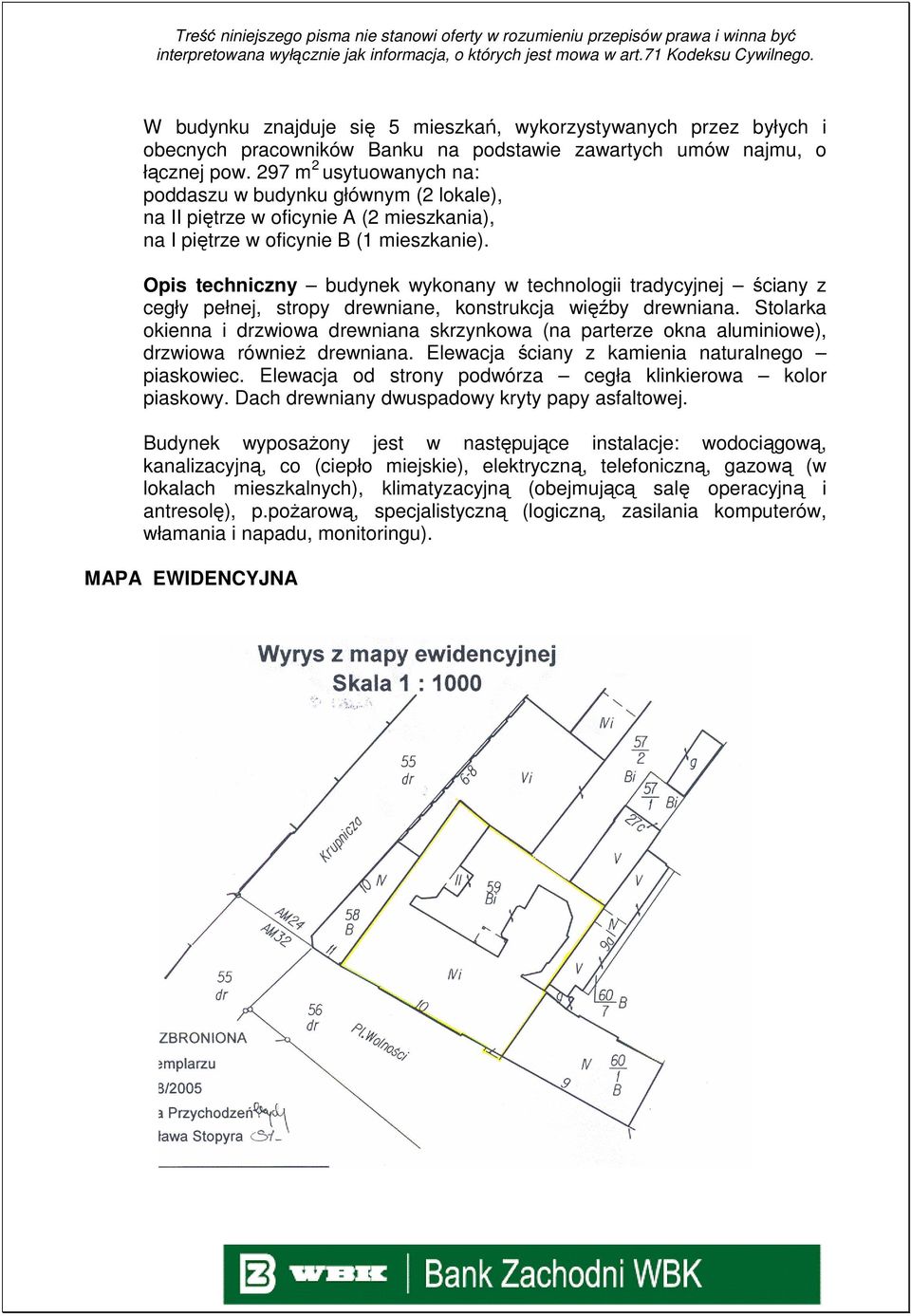 Opis techniczny budynek wykonany w technologii tradycyjnej ściany z cegły pełnej, stropy drewniane, konstrukcja więźby drewniana.