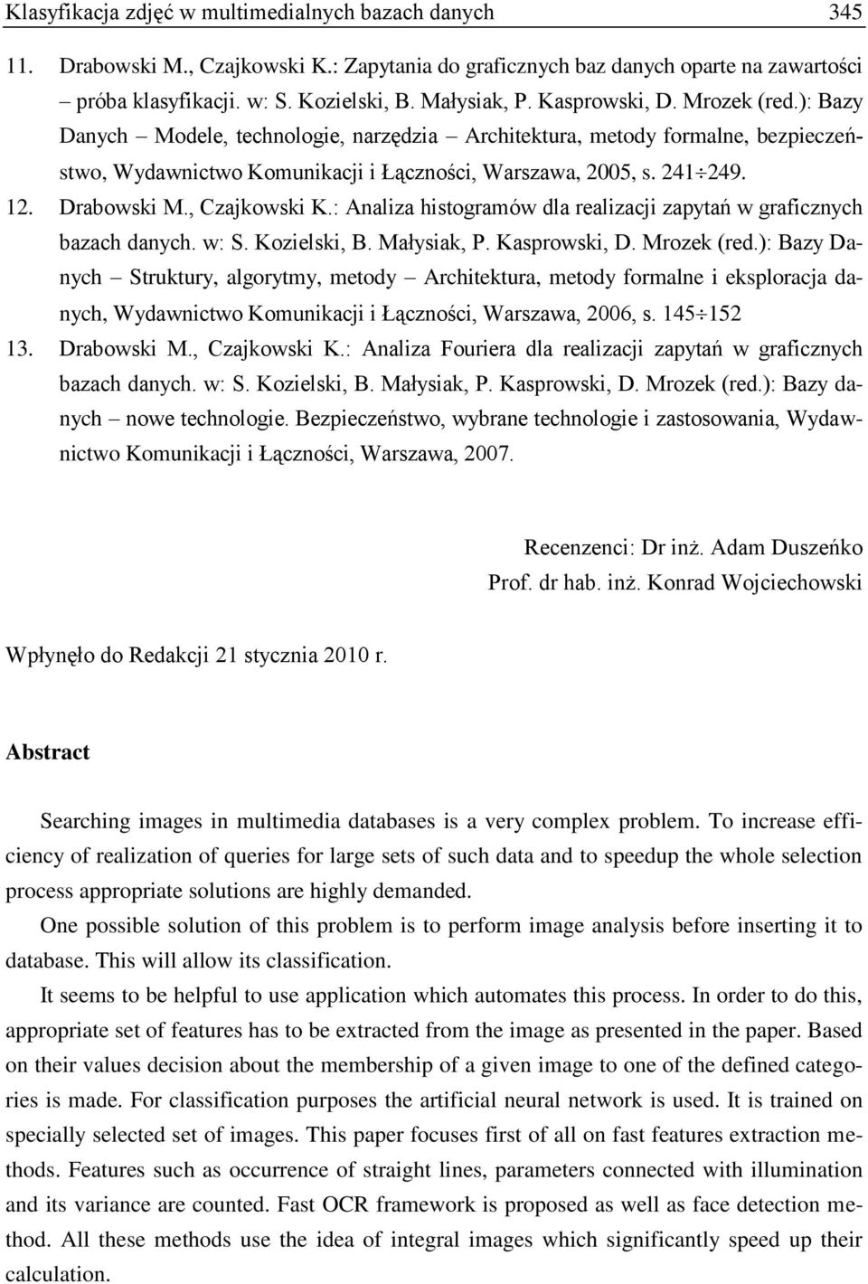 Drabowski M., Czajkowski K.: Analiza histogramów dla realizacji zapytań w graficznych bazach danych. w: S. Kozielski, B. Małysiak, P. Kasprowski, D. Mrozek (red.