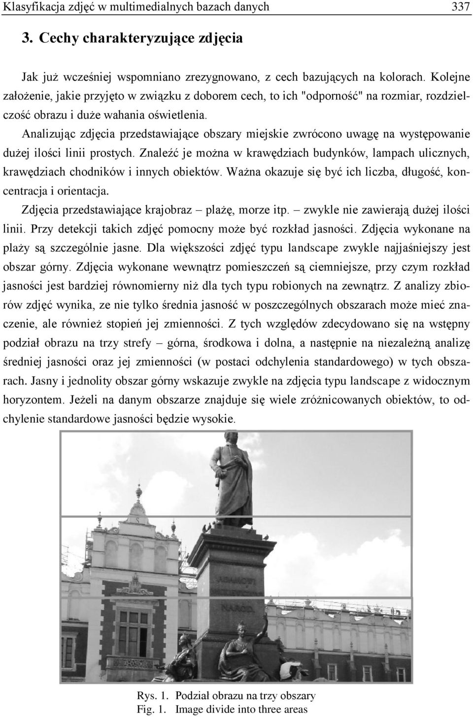 Analizując zdjęcia przedstawiające obszary miejskie zwrócono uwagę na występowanie dużej ilości linii prostych.