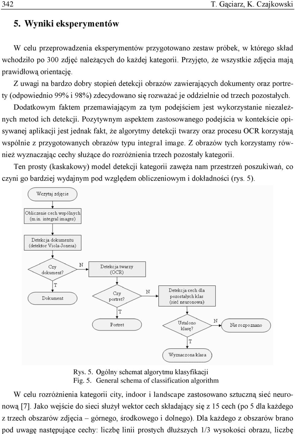 Z uwagi na bardzo dobry stopień detekcji obrazów zawierających dokumenty oraz portrety (odpowiednio 99% i 98%) zdecydowano się rozważać je oddzielnie od trzech pozostałych.