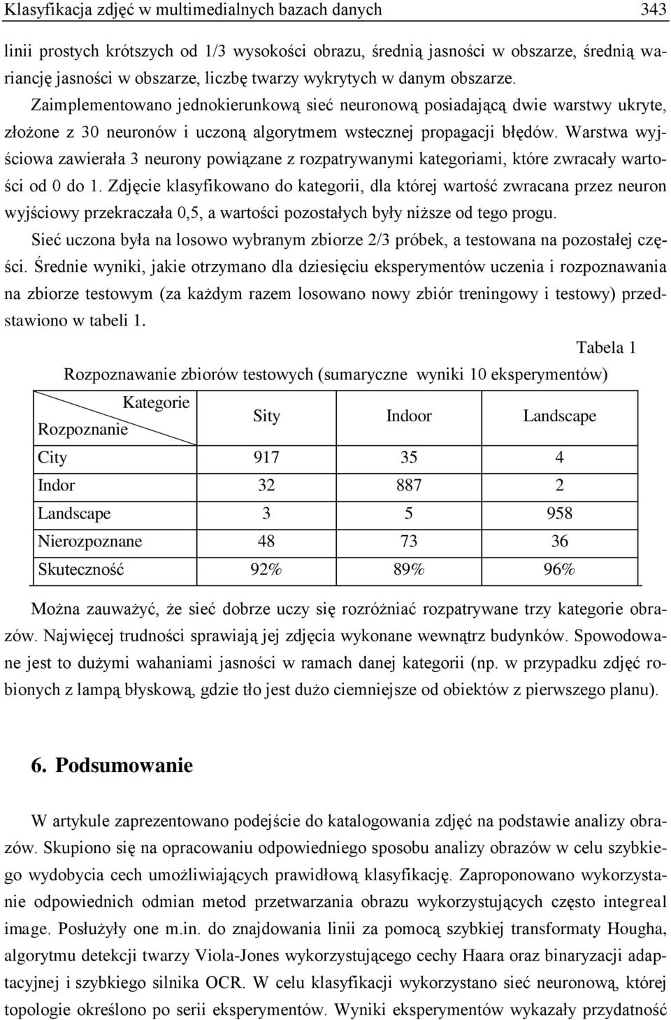 Warstwa wyjściowa zawierała 3 neurony powiązane z rozpatrywanymi kategoriami, które zwracały wartości od 0 do 1.