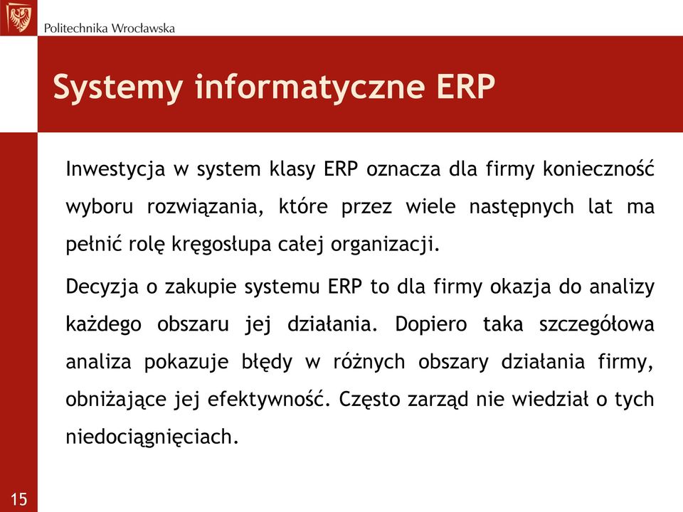 Decyzja o zakupie systemu ERP to dla firmy okazja do analizy każdego obszaru jej działania.
