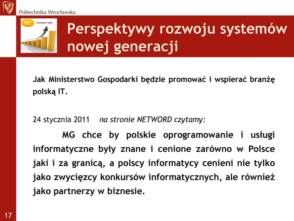 24 stycznia 2011 na stronie NETWORD czytamy: MG chce by polskie oprogramowanie i usługi