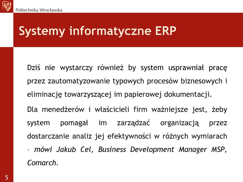 Dla menedżerów i właścicieli firm ważniejsze jest, żeby system pomagał im zarządzać organizacją przez