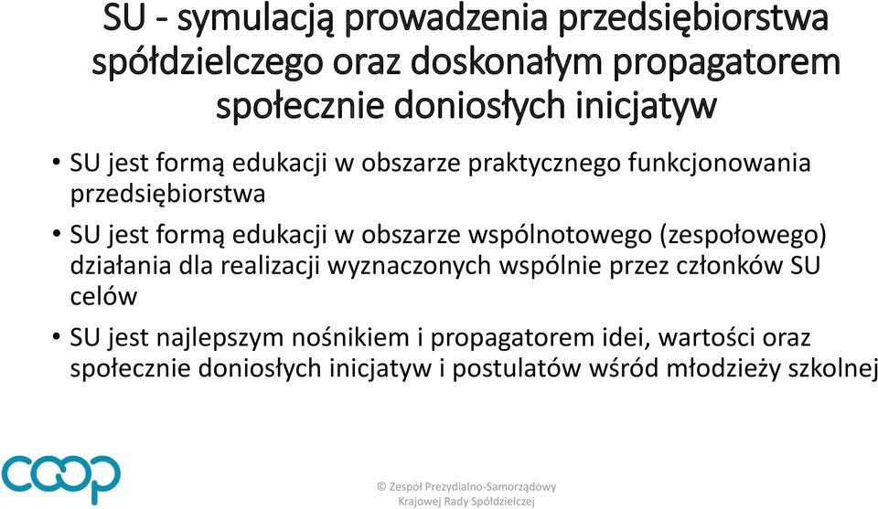 obszarze wspólnotowego (zespołowego) działania dla realizacji wyznaczonych wspólnie przez członków SU celów SU jest