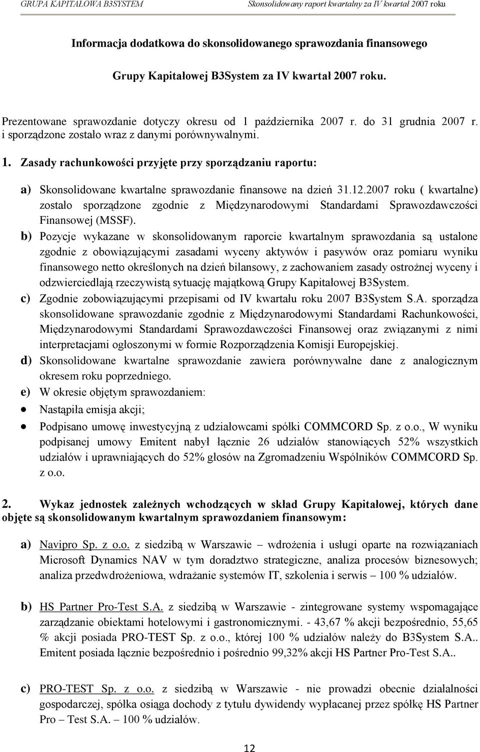 2007 roku ( kwartalne) zostało sporządzone zgodnie z Międzynarodowymi Standardami Sprawozdawczości Finansowej (MSSF).