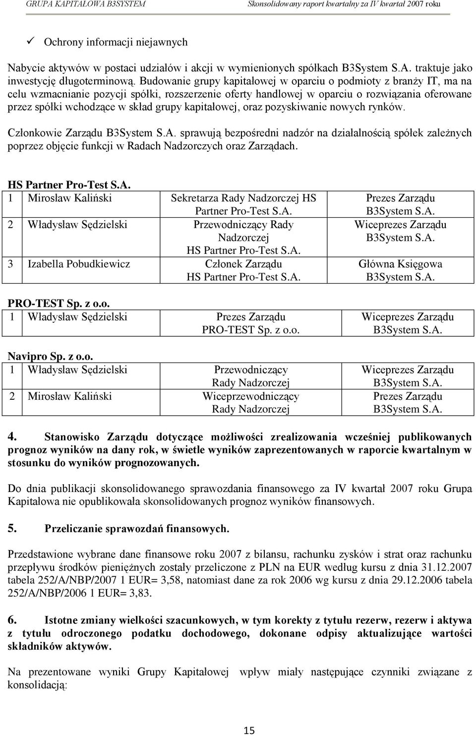 grupy kapitałowej, oraz pozyskiwanie nowych rynków. Członkowie Zarządu B3System S.A.