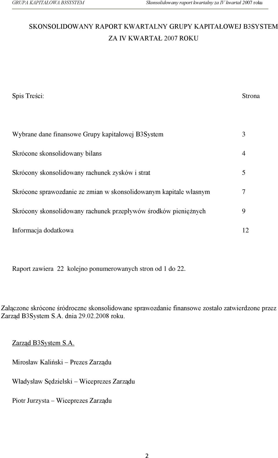 pieniężnych 9 Informacja dodatkowa 12 Raport zawiera 22 kolejno ponumerowanych stron od 1 do 22.