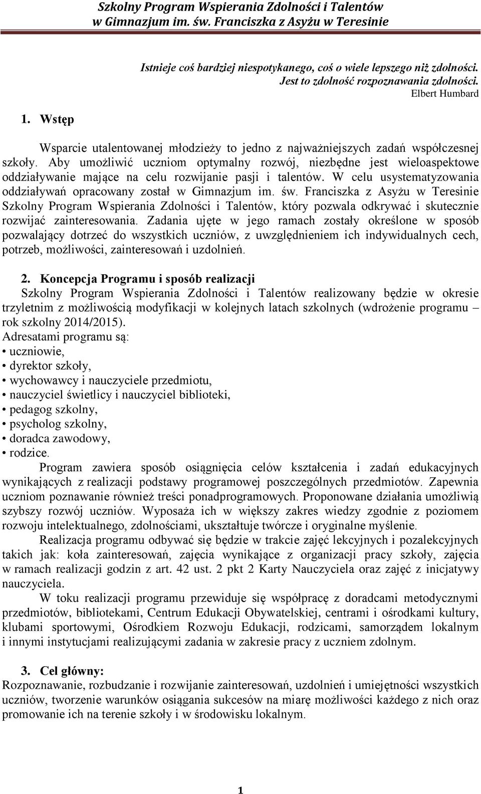 Aby umożliwić uczniom optymalny rozwój, niezbędne jest wieloaspektowe oddziaływanie mające na celu rozwijanie pasji i talentów.