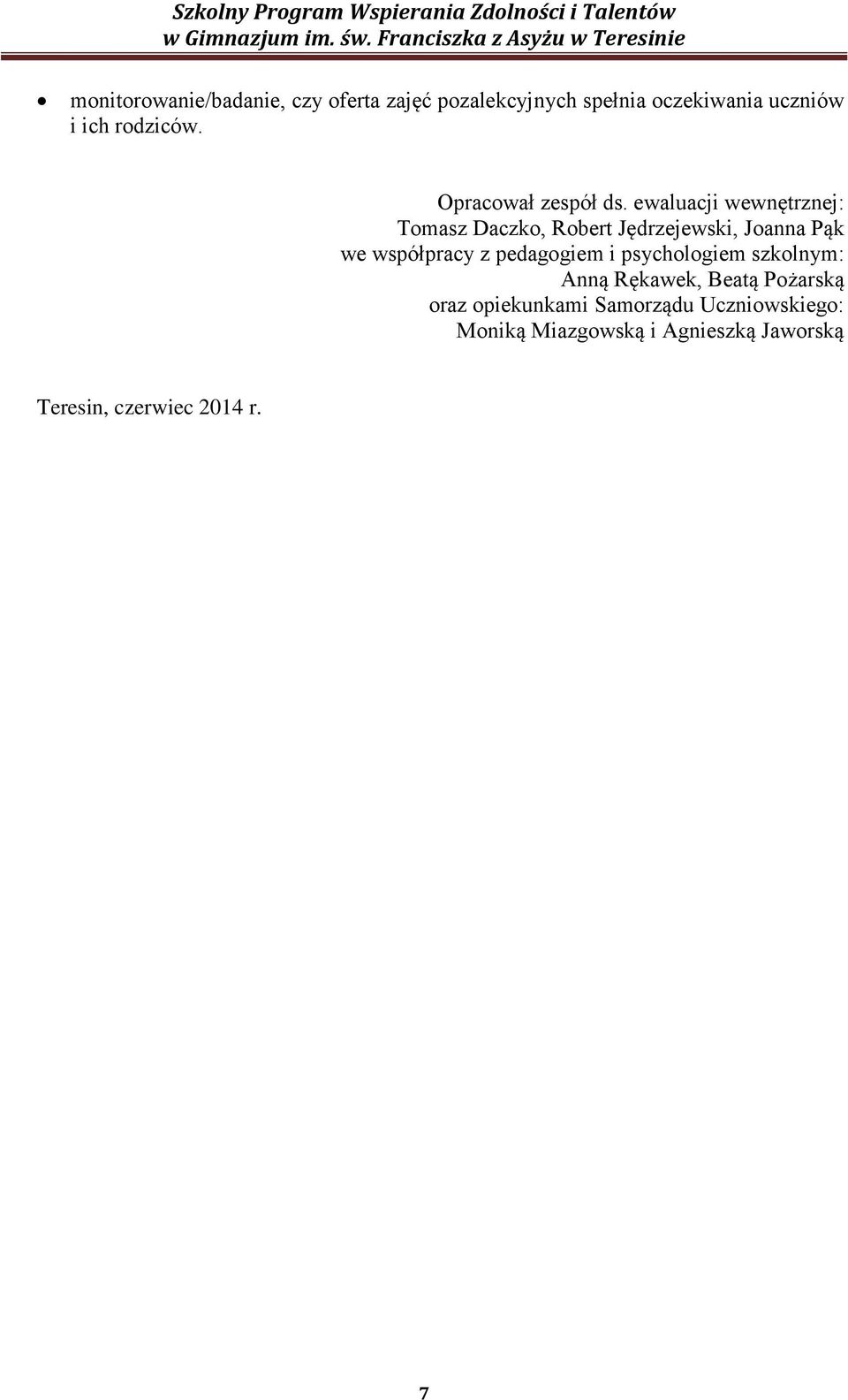 ewaluacji wewnętrznej: Tomasz Daczko, Robert Jędrzejewski, Joanna Pąk we współpracy z
