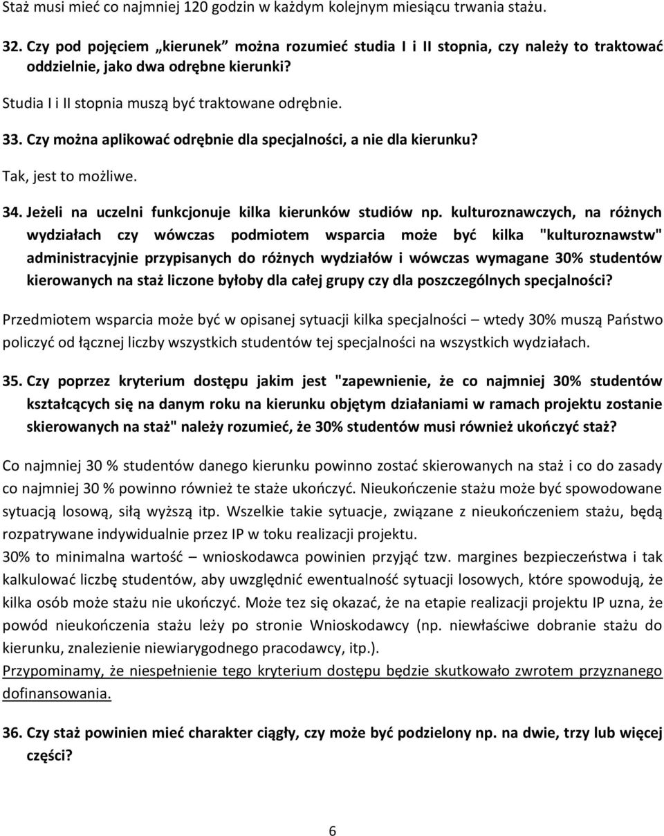 Czy można aplikować odrębnie dla specjalności, a nie dla kierunku? Tak, jest to możliwe. 34. Jeżeli na uczelni funkcjonuje kilka kierunków studiów np.