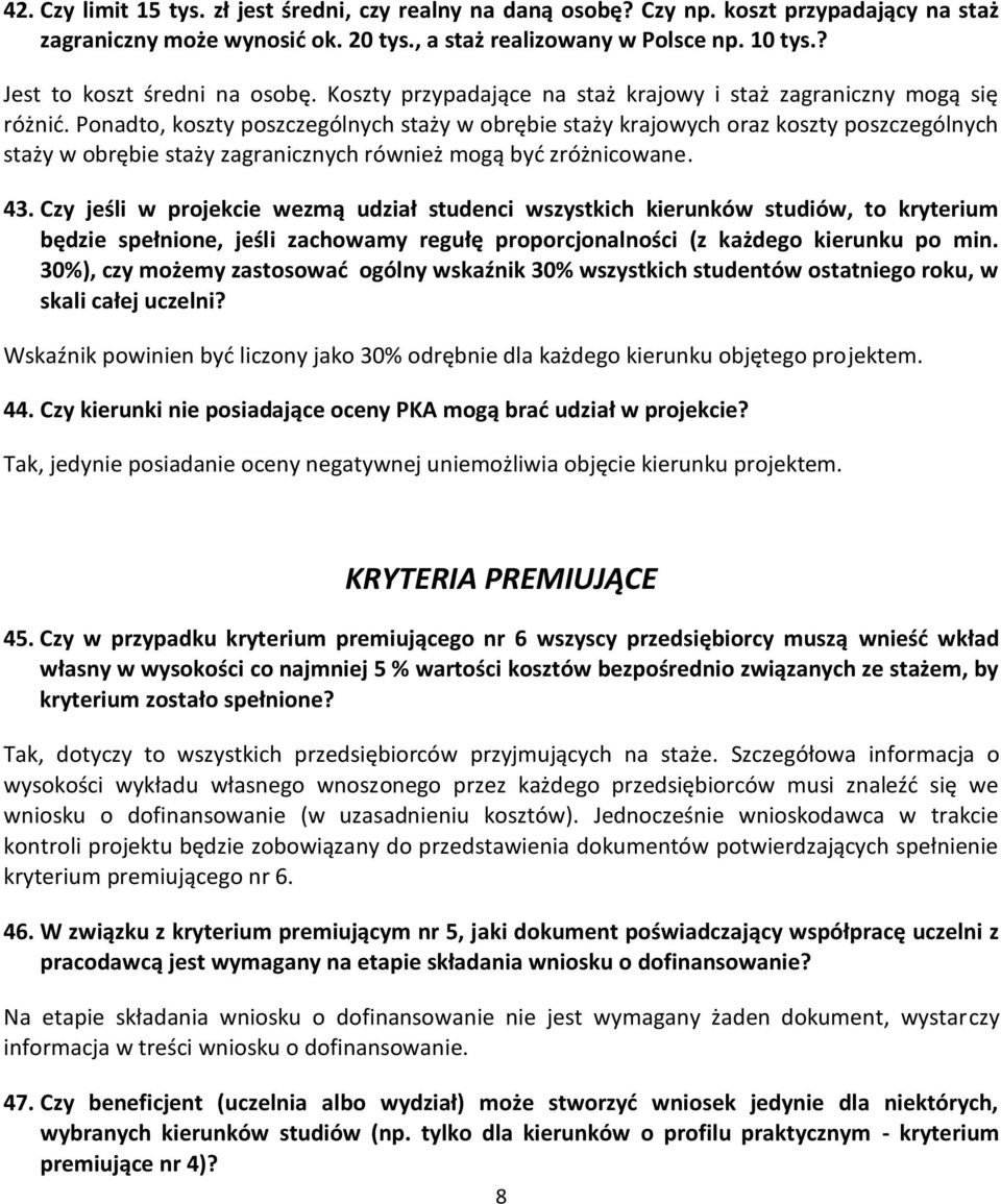 Ponadto, koszty poszczególnych staży w obrębie staży krajowych oraz koszty poszczególnych staży w obrębie staży zagranicznych również mogą być zróżnicowane. 43.