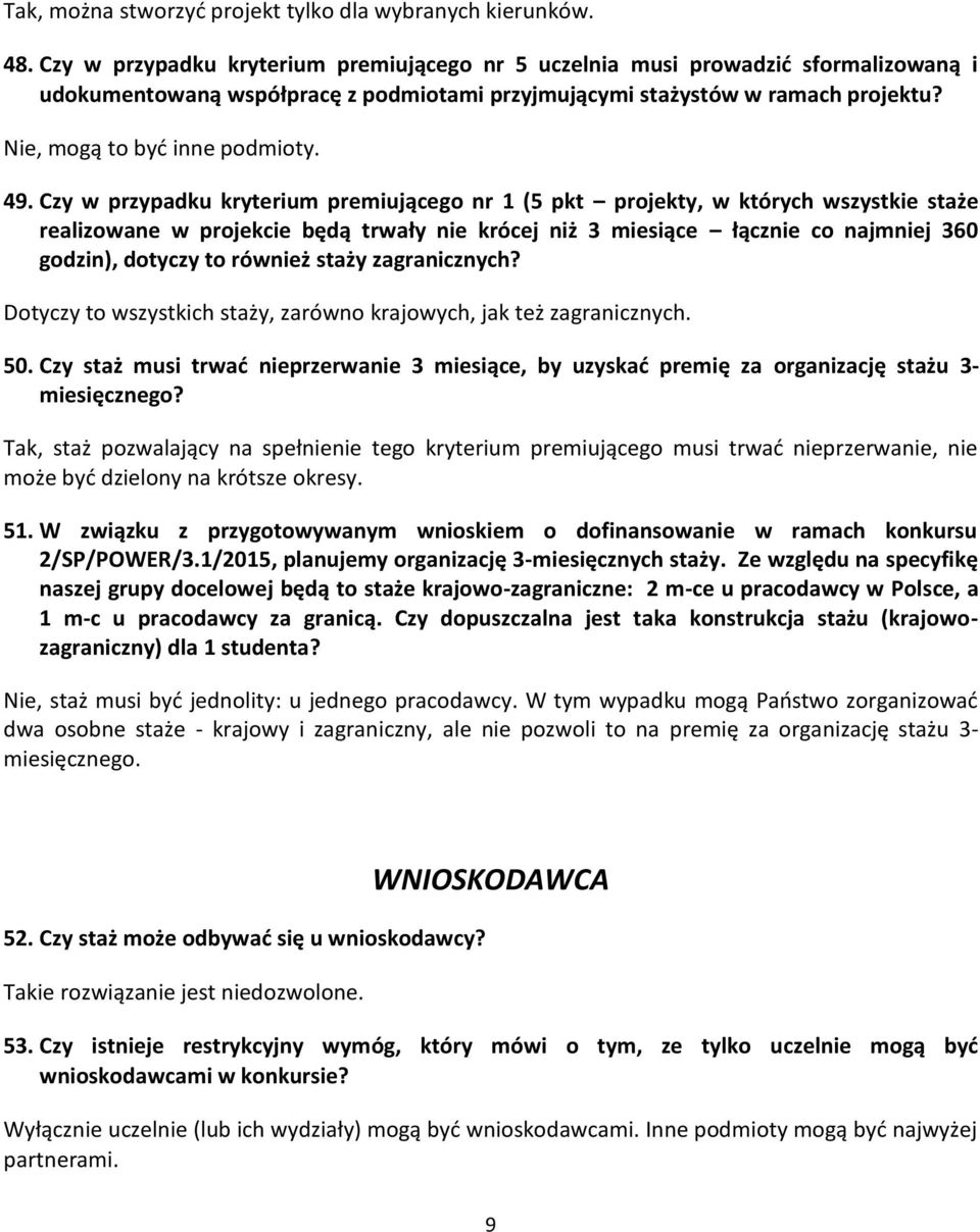 49. Czy w przypadku kryterium premiującego nr 1 (5 pkt projekty, w których wszystkie staże realizowane w projekcie będą trwały nie krócej niż 3 miesiące łącznie co najmniej 360 godzin), dotyczy to