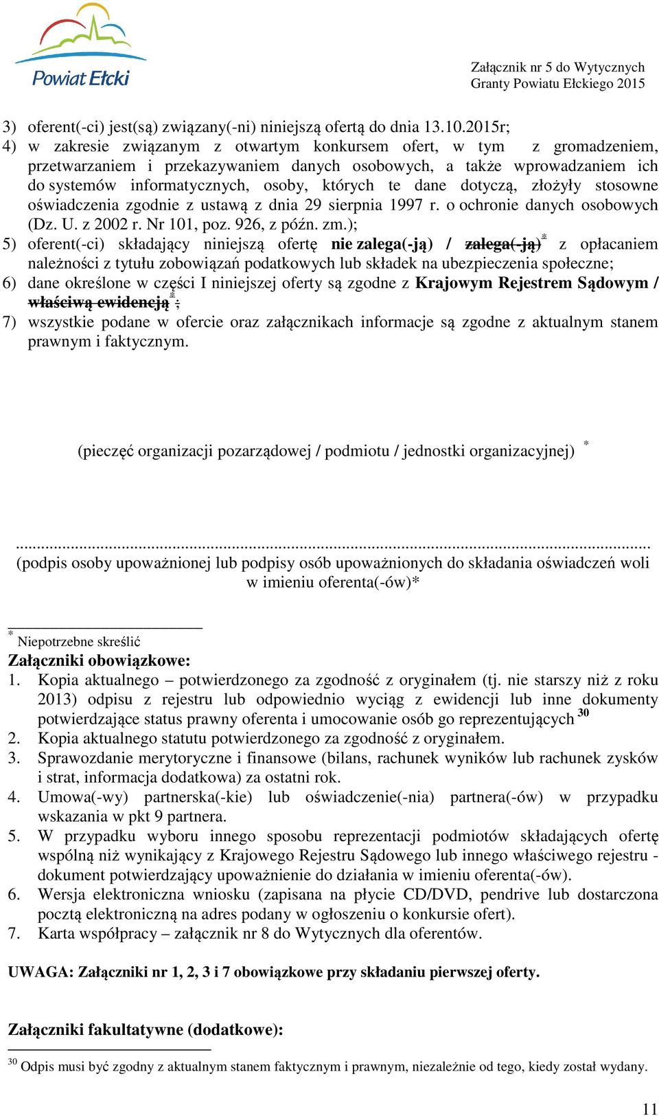 których te dane dotyczą, złożyły stosowne oświadczenia zgodnie z ustawą z dnia 29 sierpnia 1997 r. o ochronie danych osobowych (Dz. U. z 2002 r. Nr 101, poz. 926, z późn. zm.