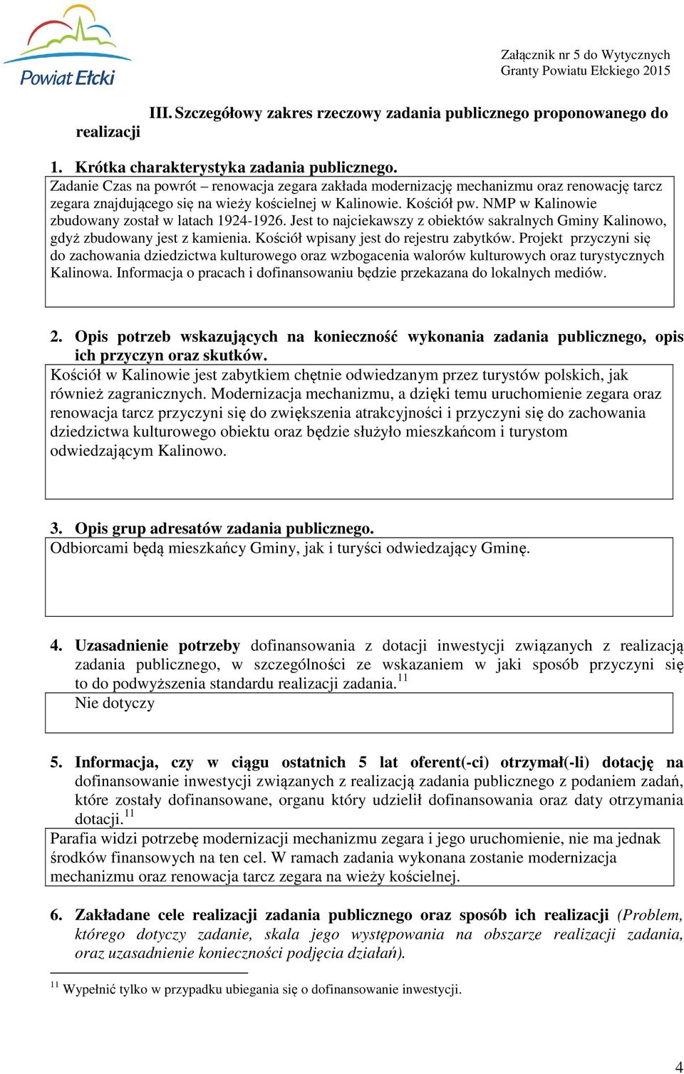 NMP w Kalinowie zbudowany został w latach 1924-1926. Jest to najciekawszy z obiektów sakralnych Gminy Kalinowo, gdyż zbudowany jest z kamienia. Kościół wpisany jest do rejestru zabytków.