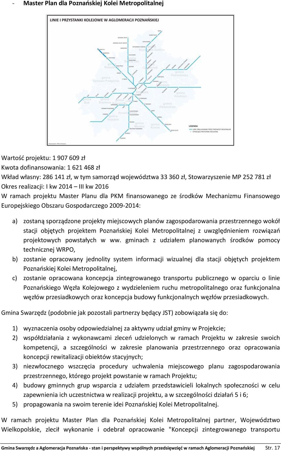 sporządzone projekty miejscowych planów zagospodarowania przestrzennego wokół stacji objętych projektem Poznańskiej Kolei Metropolitalnej z uwzględnieniem rozwiązań projektowych powstałych w ww.