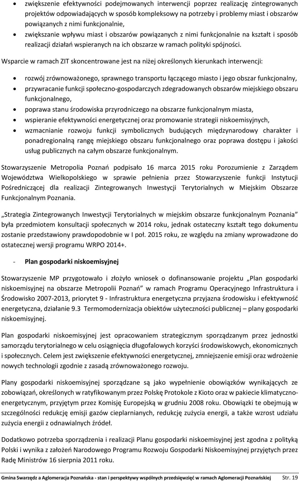 Wsparcie w ramach ZIT skoncentrowane jest na niżej określonych kierunkach interwencji: rozwój zrównoważonego, sprawnego transportu łączącego miasto i jego obszar funkcjonalny, przywracanie funkcji