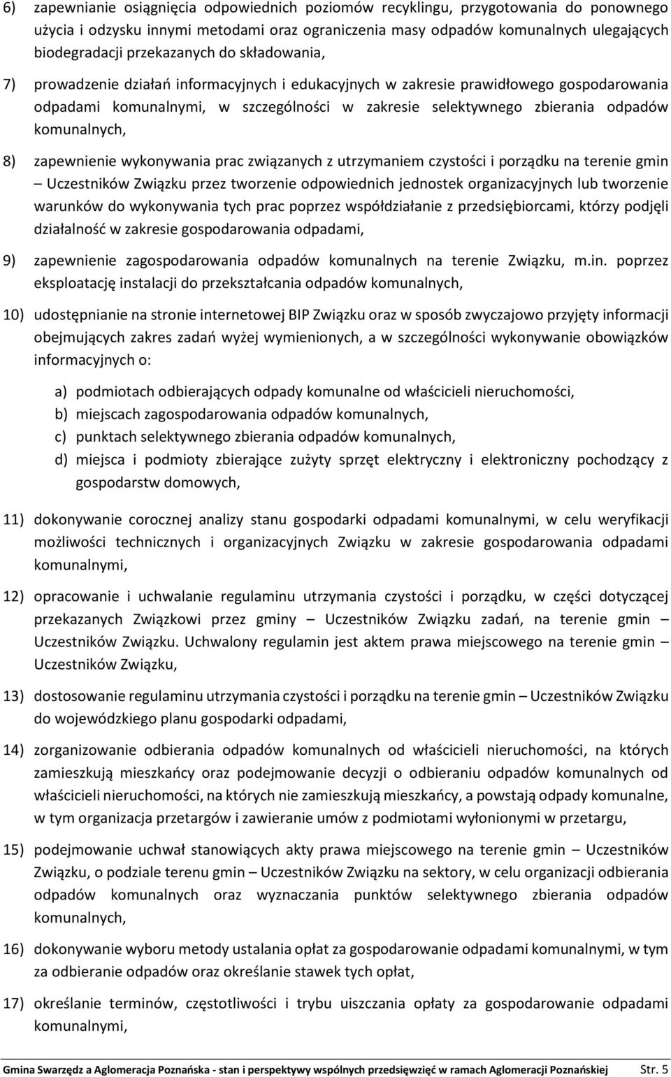 odpadów komunalnych, 8) zapewnienie wykonywania prac związanych z utrzymaniem czystości i porządku na terenie gmin Uczestników Związku przez tworzenie odpowiednich jednostek organizacyjnych lub