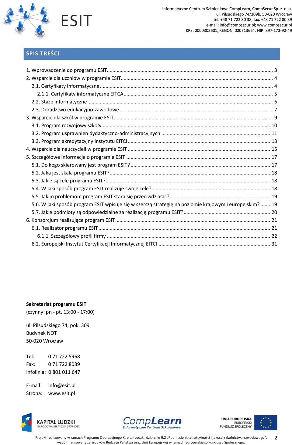 .. 13 4. Wsparcie dla nauczycieli w programie ESIT... 15 5. Szczegółowe informacje o programie ESIT... 17 5.1. Do kogo skierowany jest program ESIT?... 17 5.2. Jaka jest skala programu ESIT?... 18 5.