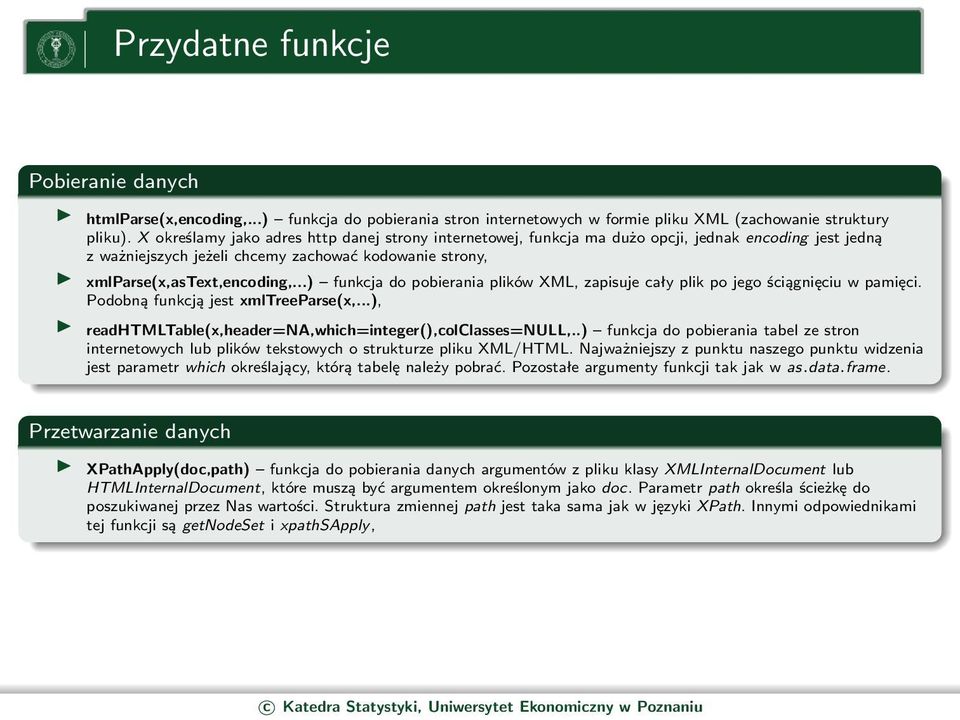 ..) funkcja do pobierania plików XML, zapisuje cały plik po jego ściągnięciu w pamięci. Podobną funkcją jest xmltreeparse(x,...), readhtmltable(x,header=na,which=integer(),colclasses=null,.