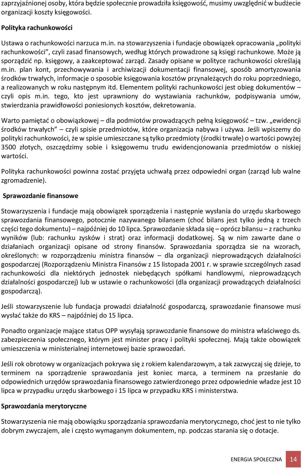 księgowy, a zaakceptować zarząd. Zasady opisane w polityce rachunkowości określają m.in.