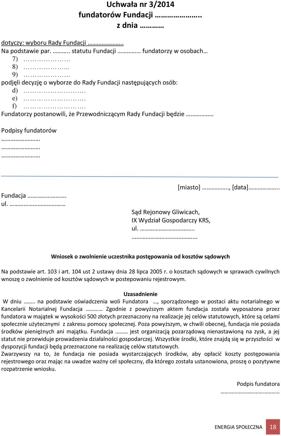 Sąd Rejonowy Gliwicach, IX Wydział Gospodarczy KRS, ul...... [miasto].., [data].. Wniosek o zwolnienie uczestnika postępowania od kosztów sądowych Na podstawie art. 103 i art.