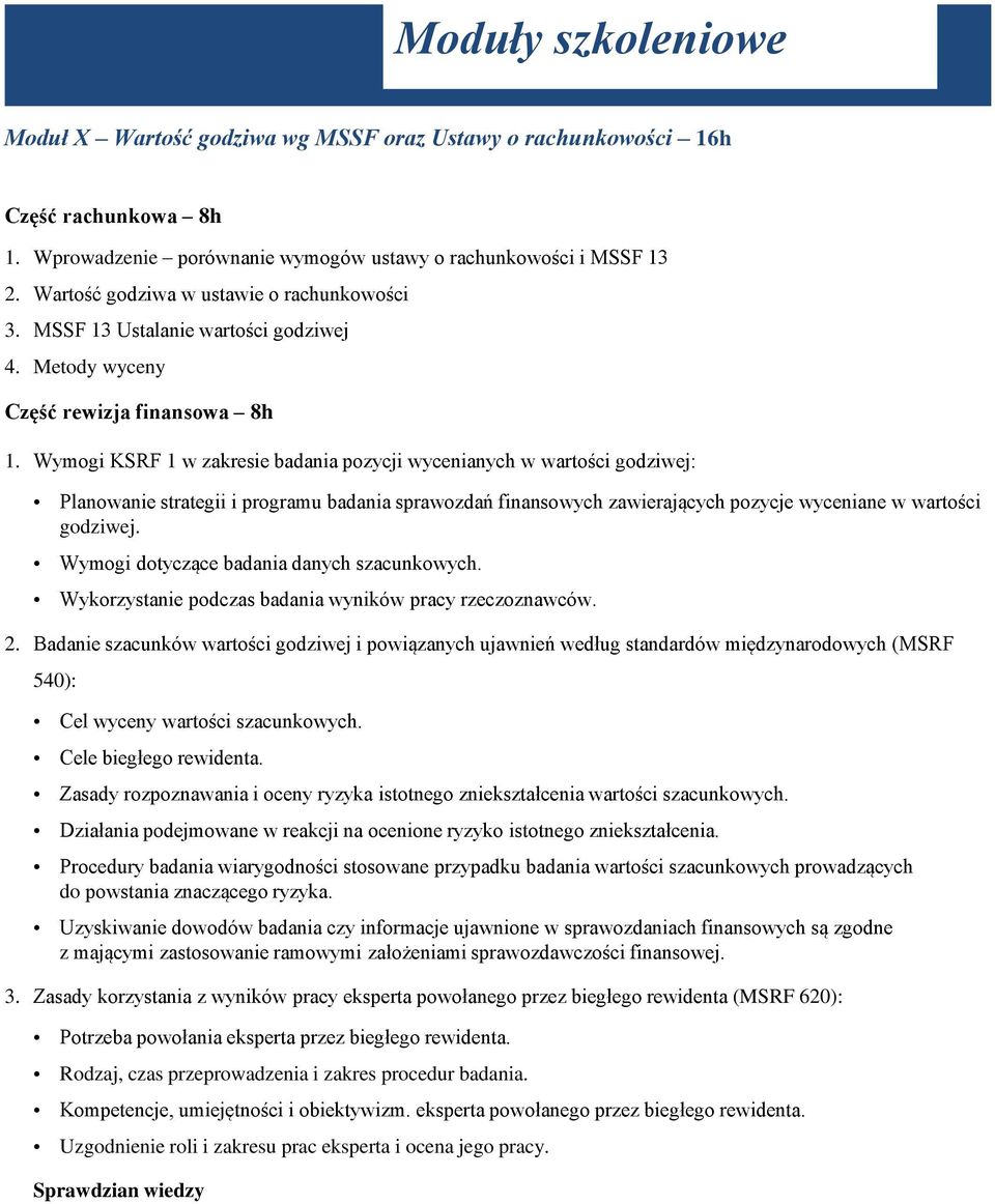 Wymogi KSRF 1 w zakresie badania pozycji wycenianych w wartości godziwej: Planowanie strategii i programu badania sprawozdań finansowych zawierających pozycje wyceniane w wartości godziwej.