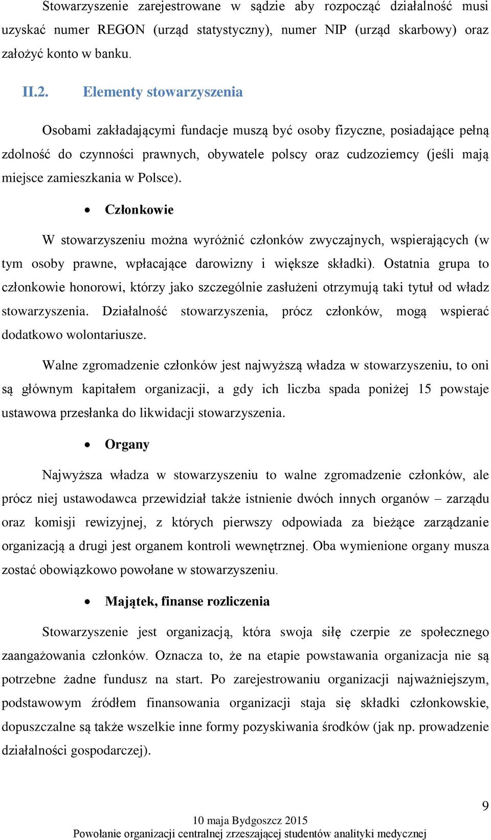 Polsce). Członkowie W stowarzyszeniu można wyróżnić członków zwyczajnych, wspierających (w tym osoby prawne, wpłacające darowizny i większe składki).