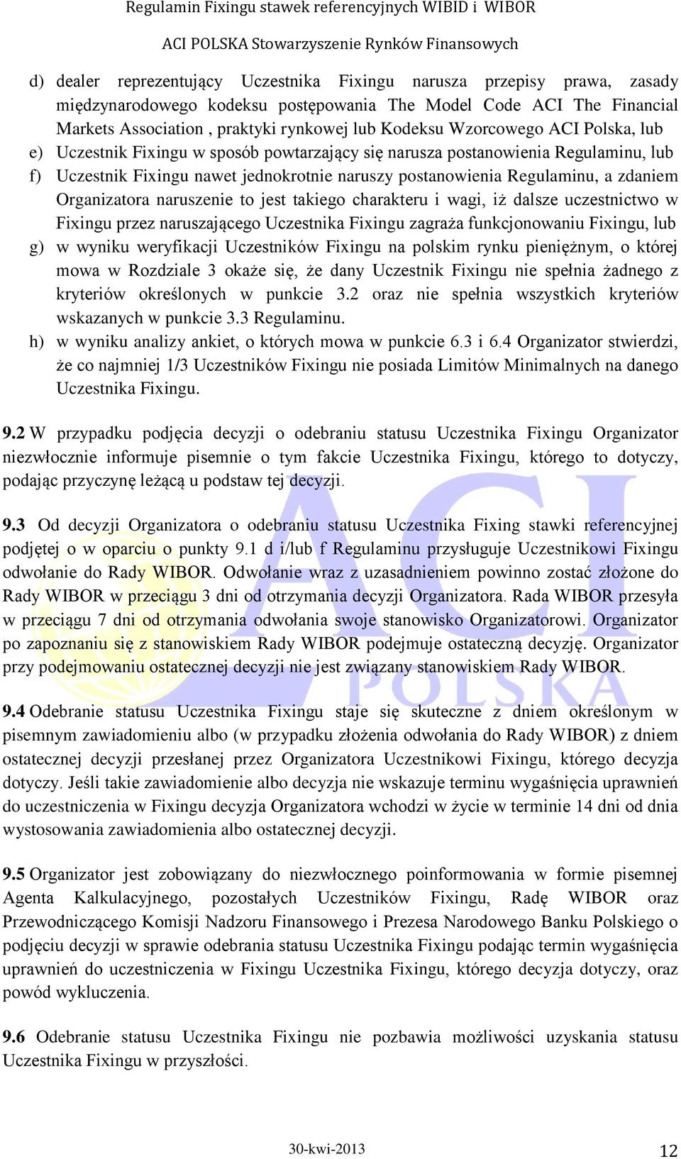 Organizatora naruszenie to jest takiego charakteru i wagi, iż dalsze uczestnictwo w Fixingu przez naruszającego Uczestnika Fixingu zagraża funkcjonowaniu Fixingu, lub g) w wyniku weryfikacji