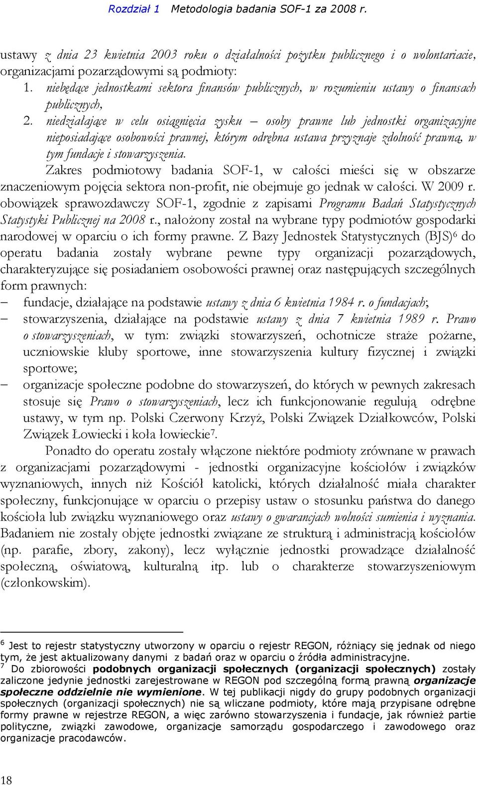 niedziałające w celu osiągnięcia zysku osoby prawne lub jednostki organizacyjne nieposiadające osobowości prawnej, którym odrębna ustawa przyznaje zdolność prawną, w tym fundacje i stowarzyszenia.